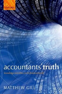 Accountants’ Truth: Knowledge and Ethics in the Financial World