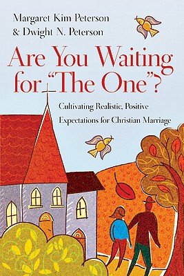Are You Waiting for the One?: Cultivating Realistic, Positive Expectations for Christian Marriage