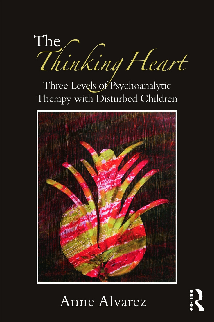 The Thinking Heart: Three Levels of Psychoanalytic Therapy with Disturbed Children