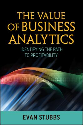 The Value of Business Analytics: Identifying the Path to Profitability