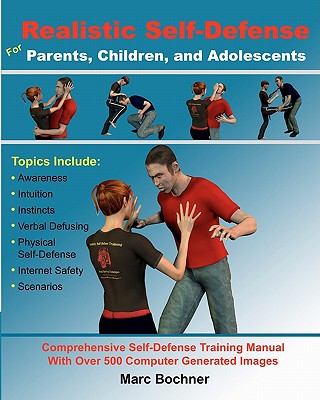 Realistic Self-Defense for Parents, Children, and Adolescents: Learn How to Become Aware of Your Surroundings, Avoid Danger, Tru