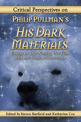Critical Perspectives on Philip Pullman’s His Dark Materials: Essays on the Novels, the Film and the Stage Productions