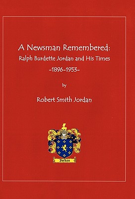 A Newsman Remembered: Ralph Burdette Jordan and His Times 1896-1953