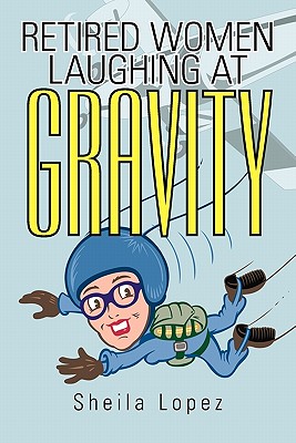 Retired Women-Laughing at Gravity