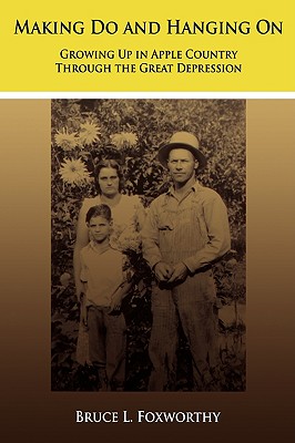 Making Do and Hanging on: Growing Up in Apple Country Through the Great Depression