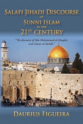 Salafi Jihadi Discourse of Sunni Islam in the 21st Century: The Discourse of Abu Muhammad Al-Maqdisi and Anwar Al-Awlaki