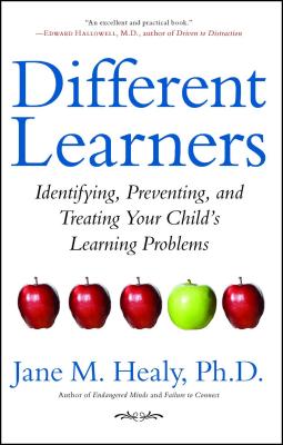Different Learners: Identifying, Preventing, and Treating Your Child’s Learning Problems