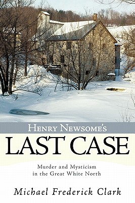 Henry Newsome’s Last Case: Murder and Mysticism in the Great White North