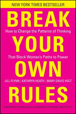 Break Your Own Rules: How to Change the Patterns of Thinking That Block Women’s Paths to Power