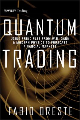 Quantum Trading: Using Principles From W. D. Gann and Modern Physics to Forecast Financial Markets