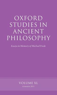 Oxford Studies in Ancient Philosophy: Essays in Memory of Michael Frede Volume 40