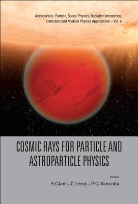 Cosmic Rays for Particle and Astroparticle Physics: Proceedings of the 12th ICATPP Conference Villa Olmo, Como, Italy 7-8 Octobe