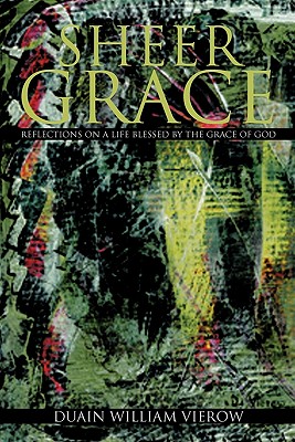 Sheer Grace: Reflections on a Life Blessed by the Grace of God