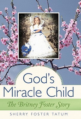 God’s Miracle Child: The Britney Foster Story