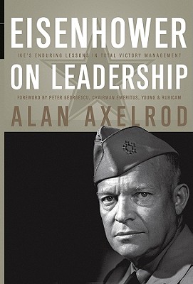 Eisenhower on Leadership: Ike’s Enduring Lessons in Total Victory Management