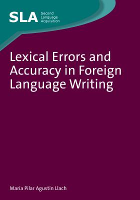 Lexical Errors and Accuracy in Foreign Language Writing. Mara del Pilar Agustn Llach