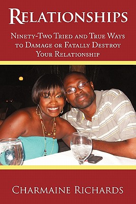 Relationships: Ninety-Two Tried and True Ways to Damage or Fatally Destroy Your Relationship