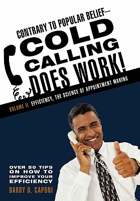 Contrary to Popular Belief Cold Calling Does Work! 2: The Science of Appointment Making