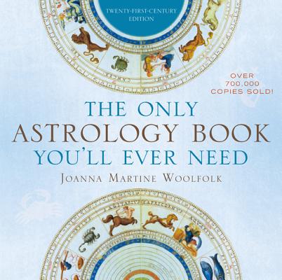 The Only Astrology Book You’ll Ever Need: Twenty-First-Century Edition