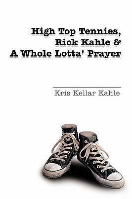 High Top Tennies, Rick Kahle and a Whole Lotta’ Prayer