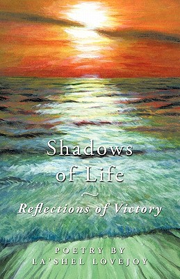 Shadows of Life - Reflections of Victory: Poetry by La’shel Lovejoy