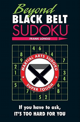 Beyond Black Belt Sudoku: Martial Arts Sudoku: Super Tough