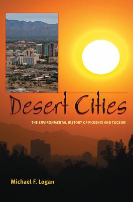 Desert Cities: The Environmental History of Phoenix and Tucson