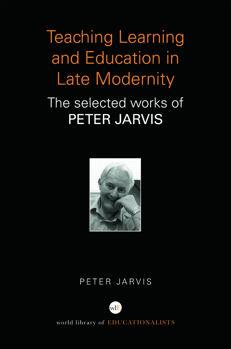 Teaching, Learning and Education in Late Modernity: The Selected Works of Peter Jarvis