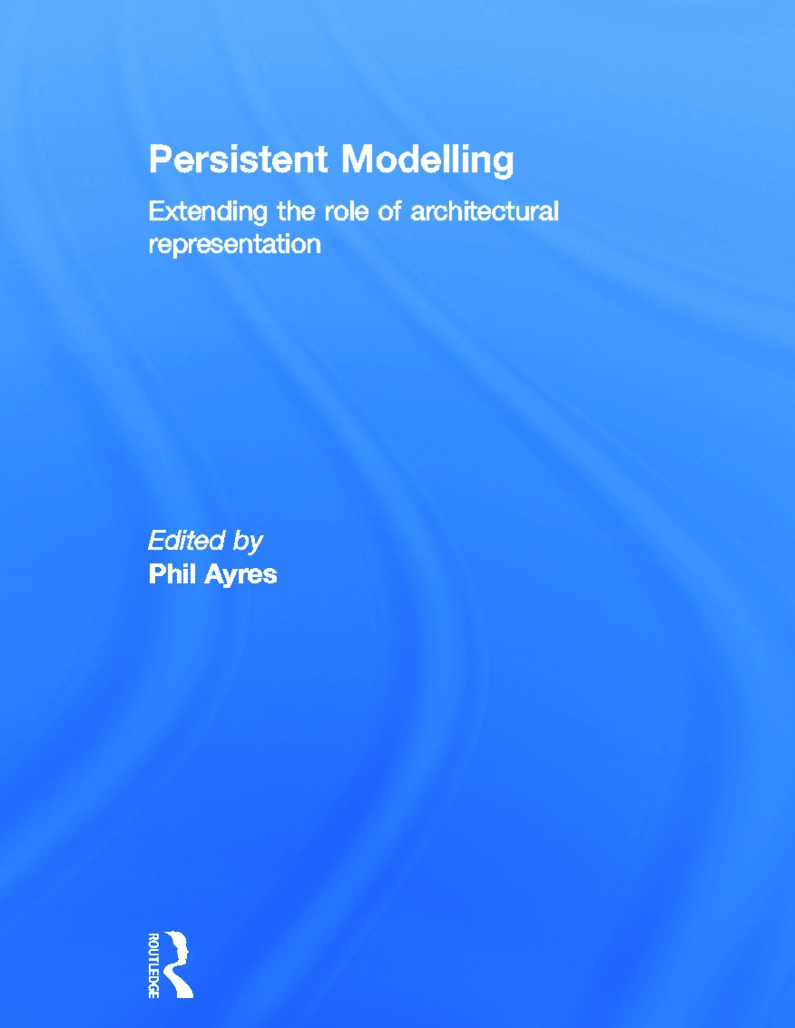 Persistent Modelling: Extending the Role of Architectural Representation