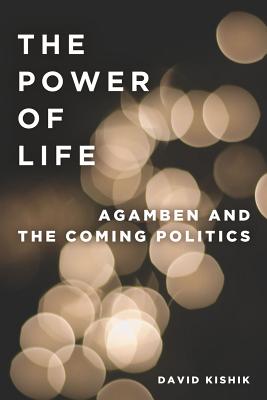 The Power of Life: Agamben and the Coming Politics (To Imagine a Form of Life, II)