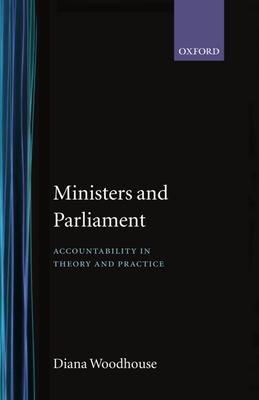 Ministers and Parliament: Accountability in Theory and Practice