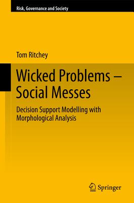 Wicked Problems - Social Messes: Decision Support Modelling With Morphological Analysis