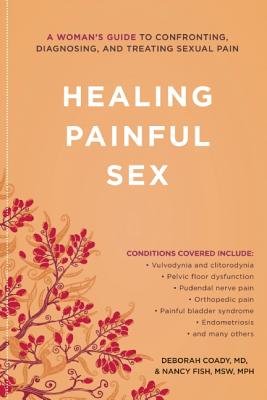 Healing Painful Sex: A Woman’s Guide to Confronting, Diagnosing, and Treating Sexual Pain