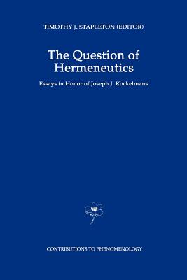The Question of Hermeneutics: Essays in Honor of Joseph J. Kockelmans
