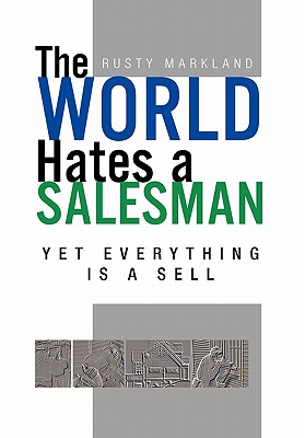 The World Hates a Salesman: Yet Everything Is a Sell