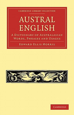 Austral English: A Dictionary of Australasian Words, Phrases and Usages