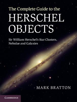 The Complete Guide to the Herschel Objects: Sir William Herschel’s Star Clusters, Nebulae and Galaxies