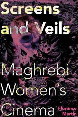 Screens and Veils: Maghrebi Women’s Cinema