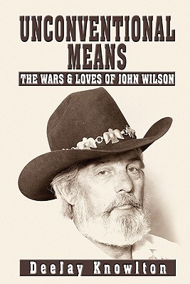 Unconventional Means: The Wars & Loves of John Wilson