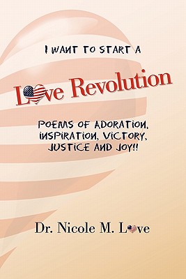 Love Revolution: Poems of Adoration, Victory, Justice and Joy!!