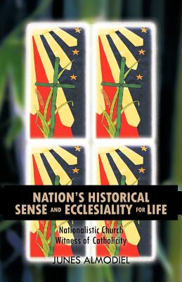 Nation’s Historical Sense and Ecclesiality for Life: Nationalistic Church Witness of Catholicity