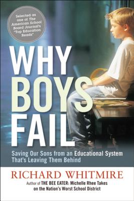 Why Boys Fail: Saving Our Sons from an Educational System That’s Leaving Them Behind