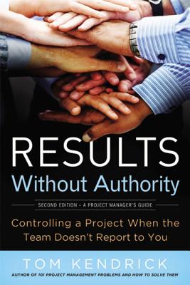 Results Without Authority: Controlling a Project When the Team Doesn’t Report to You