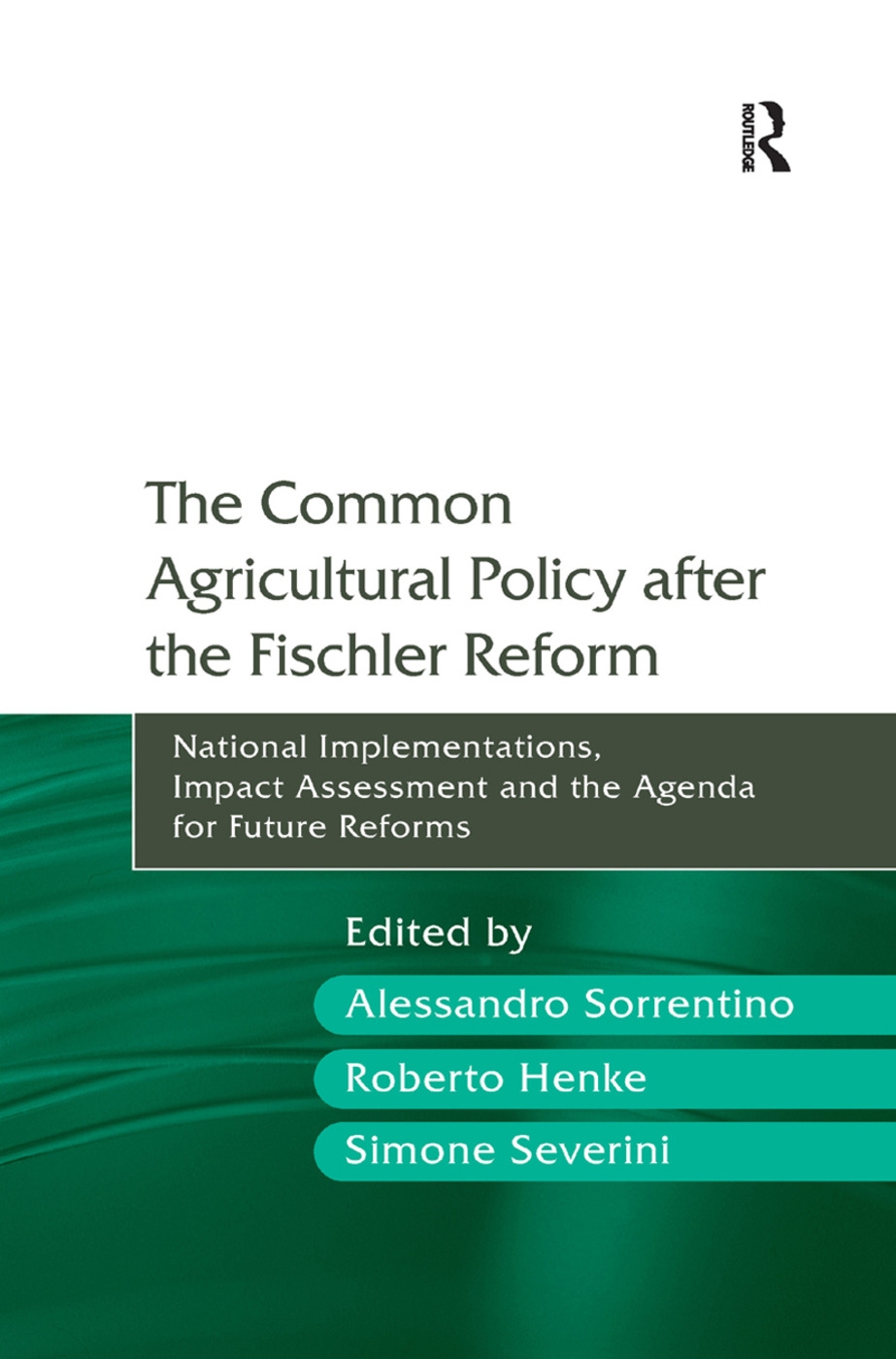 The Common Agricultural Policy After the Fischler Reform: National Implementations, Impact Assessment and the Agenda for Future Reforms