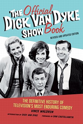 The Official Dick Van Dyke Show Book: The Definitive History of Television’s Most Enduring Comedy