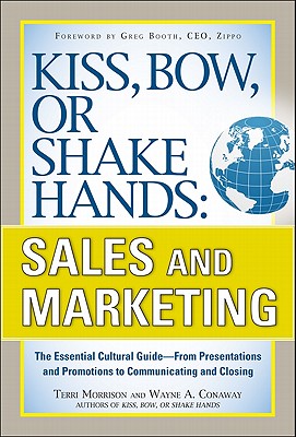 Kiss, Bow, or Shake Hands: Sales and Marketing: The Essential Cultural Guide - from Presentations and Promotions to Communicatin