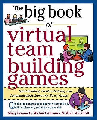 The Big Book of Virtual Team-Building Games: Quick, Effective Activities to Build Communication, Trust, and Collaboration from Anywhere!