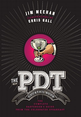 The Pdt Cocktail Book: The Complete Bartender’s Guide from the Celebrated Speakeasy