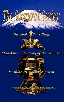 The Samurai Series: The Book of Five Rings, Hagakure: The Way of the Samurai, Bushido: The Soul of Japan