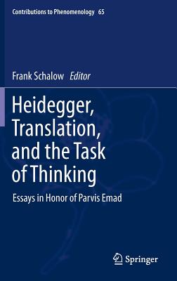 Heidegger, Translation, and the Task of Thinking: Essays in Honor of Parvis Emad